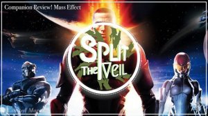 {Split the Veil-Ep.48} Companion Review! Mass Effect