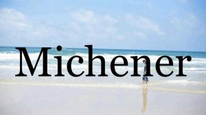 How To Pronounce Michener🌈🌈🌈🌈🌈🌈Pronunciation Of Michener