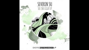 Severin Su, A-Lord - See The Light (Pysh Remix) // Exotic Refreshment LTD