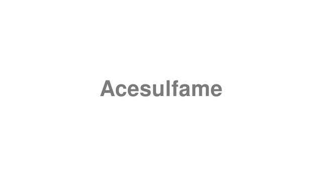 How to Pronounce "Acesulfame" смотреть онлайн