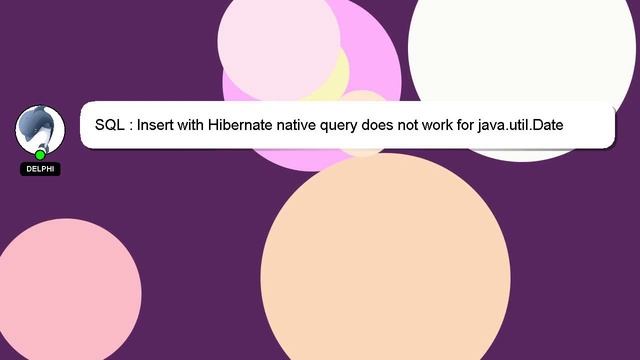 SQL : Insert with Hibernate native query does not work for java.util.Date смотреть онлайн