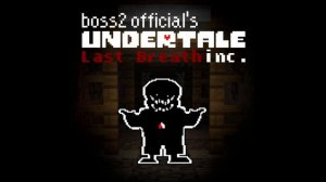 B2G!Undertale Last Breath inc. OST - Phase 15: RATTVISA
