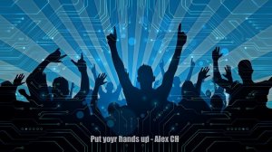 Put your hands up - Alex CH