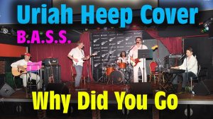 Why did you go - Uriah Heep Cover (B.A.S.S. Live) 2012