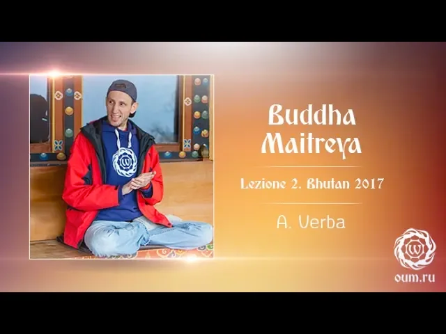 Buddha Maitreya. Lezione 2. Bhutan 2017. A. Verba