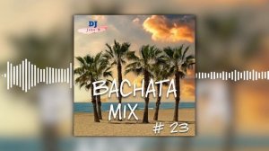 Bachata Mix # 23