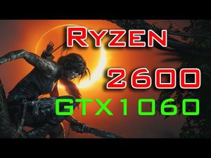 Shadow of the Tomb Raider на Ryzen 2600 с картой GTX1060 6GB