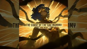 The Curse of the Sad Mummy