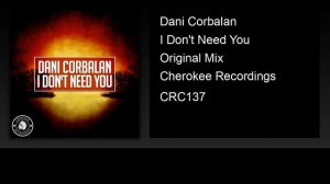 Dani Corbalan - I Don't Need You (Original Mix)