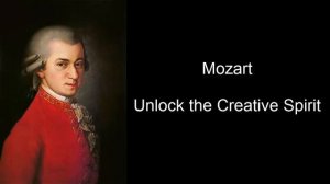 Mozart  Unlock the Creative Spirit (Mozart Effect Volume III)