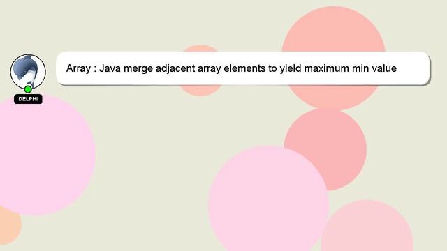 Array : Java merge adjacent array elements to yield maximum min value смотреть онлайн