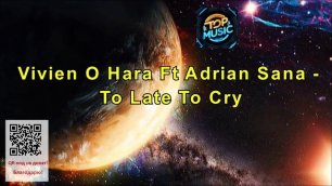 МУЗЫКА---Vivien O Hara Ft Adrian Sana - To Late To Cry