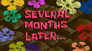 Several months later / Несколько месяцев спустя | SpongeBob Timecard Вставка для видео