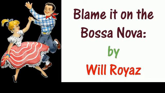 Blame It On The Bossa Nova; (Eydie Gorme's; with words); by Will Royaz смотреть онлайн