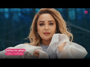 Yulduz Turdiyeva | Юлдуз Турдиева - Raftam ke raftam
