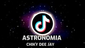 Astronomia - Chiky Dee Jay