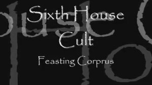 Sixth House Cult - Feasting Corprus