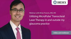 Webinar  Utilizing MicroPulse Transscleral Laser Therapy in my glaucoma practice