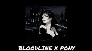 Bloodline X PONY [Remix]