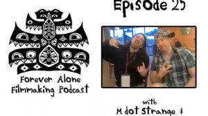 Forever Alone Filmmaking Podcast Ep. 25: M dot Strange & Jimmy Screamerclauz