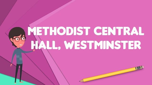 What is Methodist Central Hall, Westminster?, Explain Methodist Central Hall, Westminster смотреть онлайн