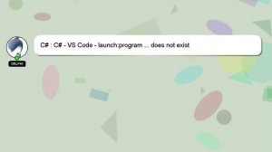 C# : C# - VS Code - launch:program ... does not exist