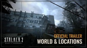 STALKER 2 Heart of Chernobyl - World & Locations