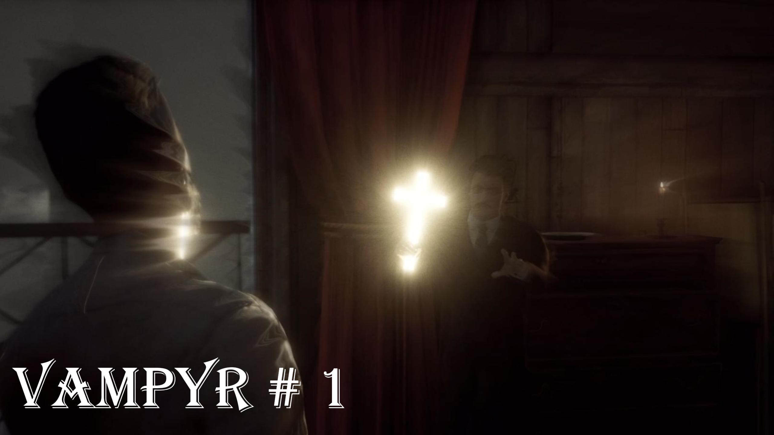 Vampyr прохождение на русском Часть 1 (превращение)