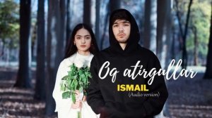 Ismail - Oq Atirgullar (audio 2023)