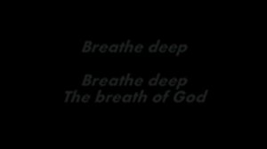 Breathe Deep (The Breath of God) with Lyrics