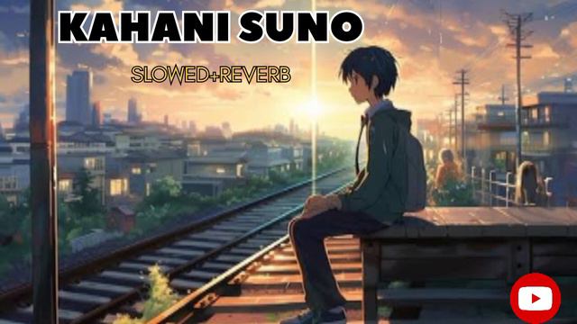 Kahani Suno 2.0 (Slowed+Reverb) Lofi Lyrics Songs смотреть онлайн