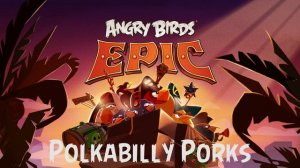 Angry Birds Epic soundtrack: Polkabilly Porks