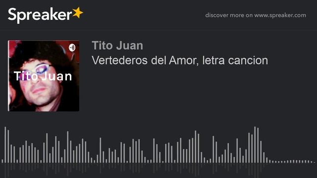 Vertederos del Amor, letra cancion _ TitoJuan