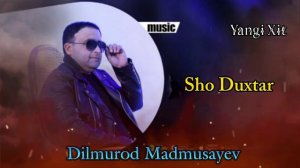 Dilmurod Madmusayev Yangi Xit 💥SHO DUXTAR💥 @DilmurodMadmusayev