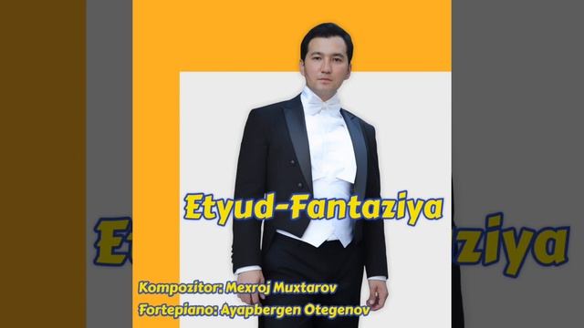 Etyud-Fantaziya, Kompozitor: Mexroj Muxtarov, Fortepiano: Ayapbergen Otegenov