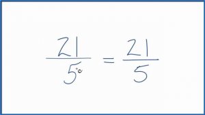 How to Simplify the Fraction 21/5 (and as a Mixed Fraction)