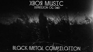 🌲Black Metal Compilation | Depresjon og død | DSBM | #XWOJAMUSIC | ХВОЯ ПОДКАСТ