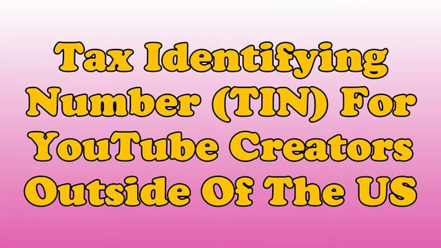 What Is A Foreign Tax Identifying Number (TIN) For YouTube Creators Outside Of The United States? смотреть онлайн
