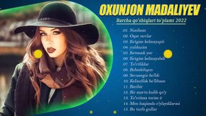 Oxunjon Madaliyev qo'shiqlari to'plami 2022 - Охунжон Мадалиев кушиклари туплами 2022