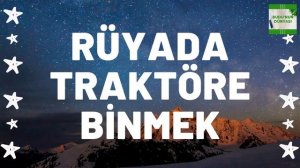 Rüyada Traktöre Binmek Ne Anlama Gelir I Tüm Detaylar