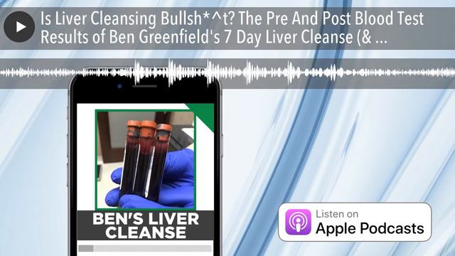 Is Liver Cleansing Bullsh*^t? The Pre And Post Blood Test Results of Ben Greenfield's 7 Day Liver C смотреть онлайн