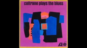 Coltrane Plays the Blues - John Coltrane - (Full Album)