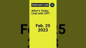 Allen's Today Chat with GPT (2023/02/25)