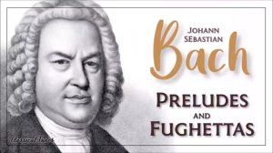 Johann Sebastian Bach - Preludes and Fughettas