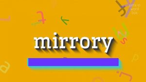 MIRRORY - HOW TO PRONOUNCE MIRRORY?