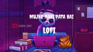 Cold Hours || Mujhe Nahi Pata Hai Mujhse Mat Pucho Na || LOFI Song || Khan-Lofi