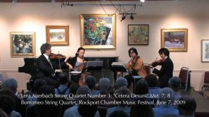 Auerbach, Quartet No. 3 "Cetera desunt" Mvts. 7,8 Borromeo Quartet; Rockport, Mass. June 7, 2009