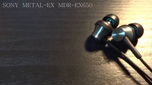 【SONY】高級感漂う「METAL-EX」MDR-EX650の紹介！