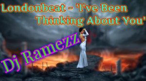 Londonbeat - 'I've Been Thinking About You'( Dj Ramezz Remix )