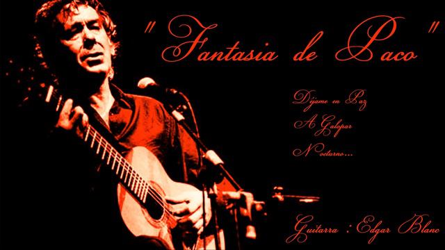 Edgar Blanc - Fantasía sobre temas de Paco Ibáñez (guitarra clásica) смотреть онлайн